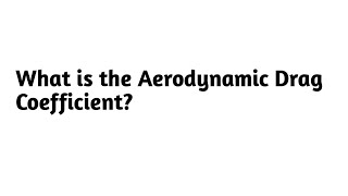 What is the Aerodynamic Drag Coefficient ?