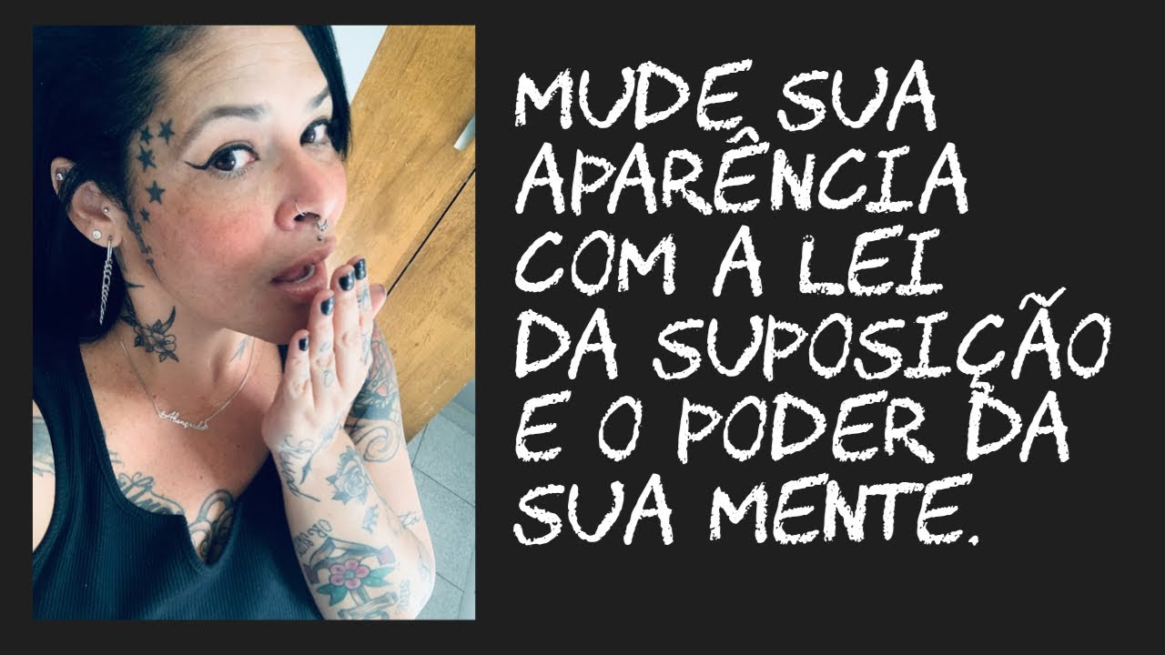 Mude sua aparência com a lei da suposição e o poder da sua mente!! 😎😎😎😎