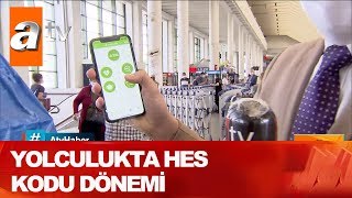 Yolculukta Hes Kodu Dönemi - Atv Haber 21 Mayıs 2020