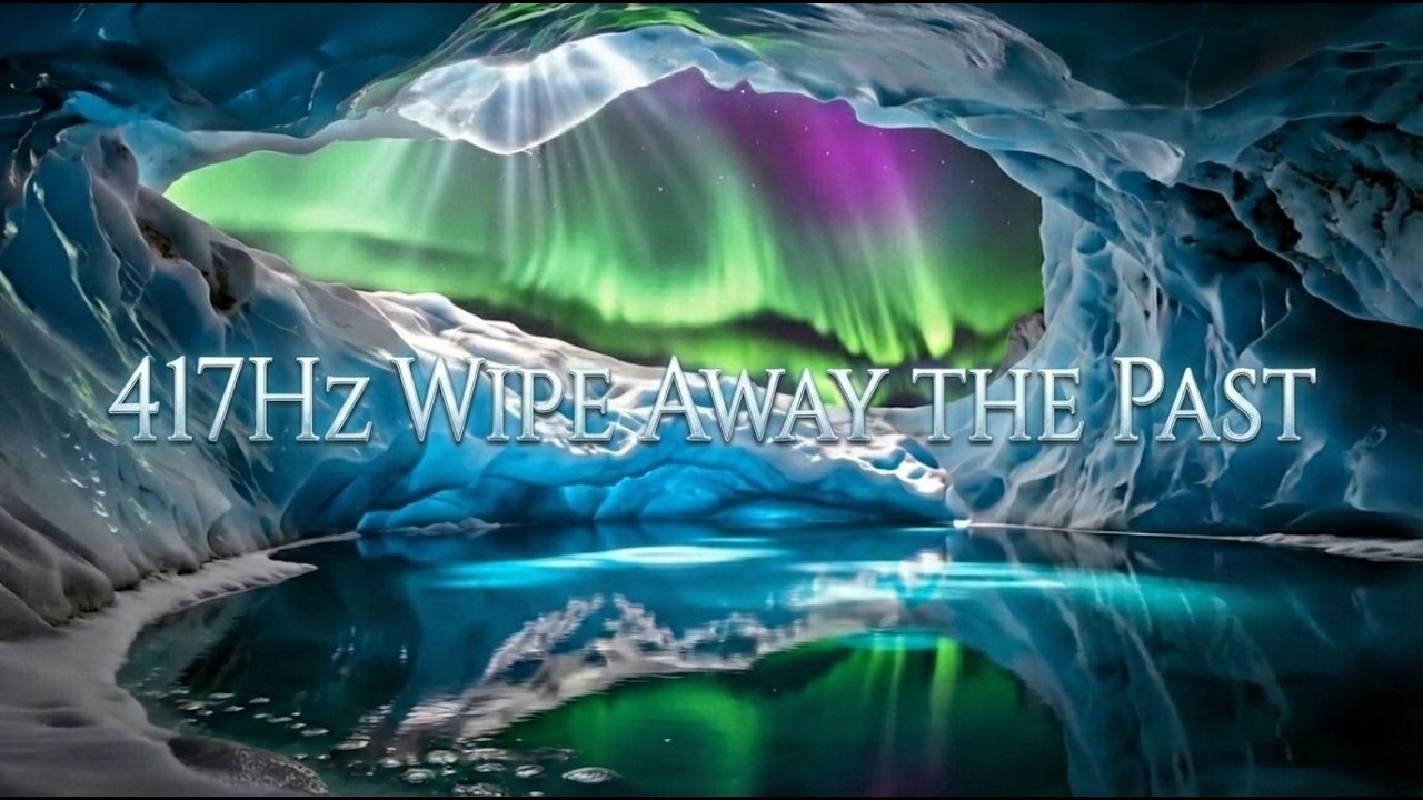 【417Hz】徹底告別過去：洗淨深層負能量與心理創傷｜迎接變革的奇蹟｜極光水晶冰穴靈魂洗禮｜深度冥想、能量重設
