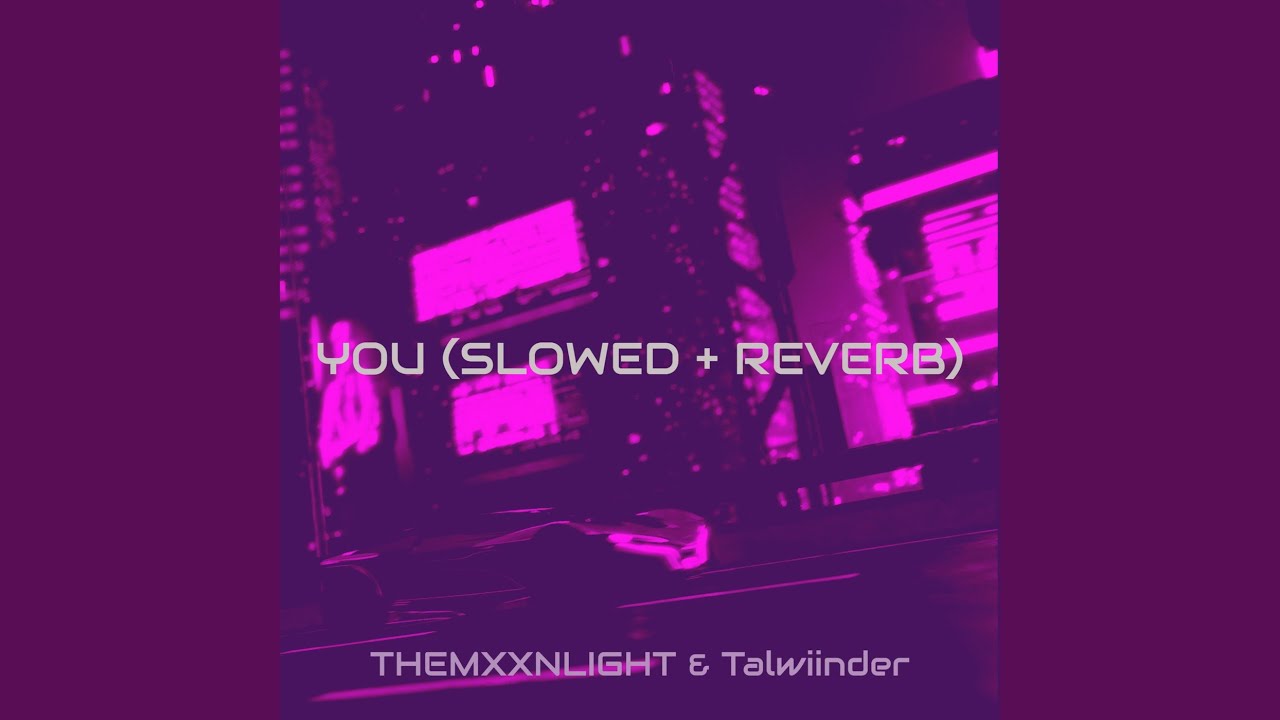 You Slowed  Reverb