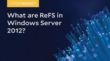 MicroNugget: What are ReFS in Windows Server 2012?