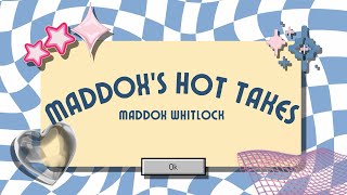 presentation night: maddox’s hot takes except i get super lazy at editing