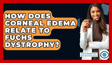 How Does Corneal Edema Relate To Fuchs Dystrophy? - Optometry Knowledge Base