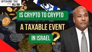 Offshore Tax Is Crypto To Crypto A Taxable Event In Israel?