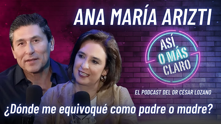 ¿Dónde me equivoqué como padre o madre? | Ana María Arizti | Podcast Así o Más Claro de César Lozano