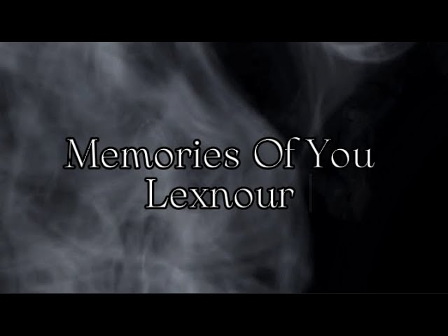 Lexnour - Memories Of You (Lyrics) class=