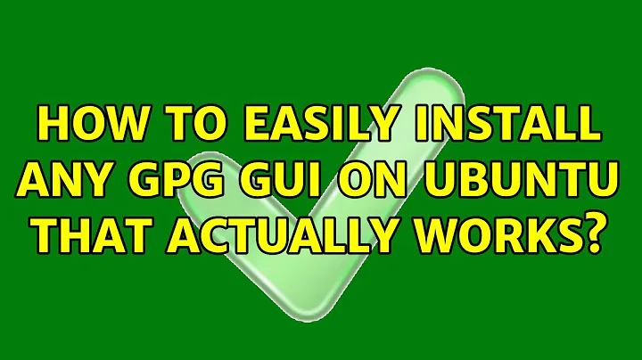 Ubuntu: How to easily install any GPG GUI on Ubuntu that actually works?