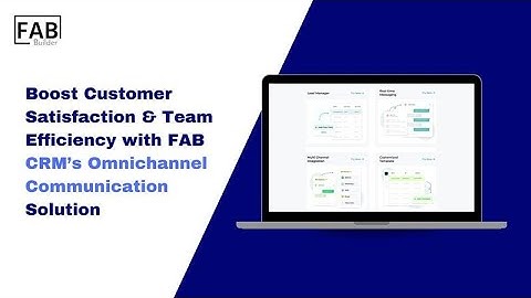 Boost Customer Satisfaction & Team Efficiency with FAB CRM’s Omnichannel Communication Solution