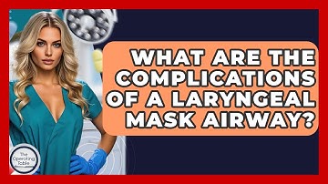 What Are The Complications Of A Laryngeal Mask Airway? - The Operating Table