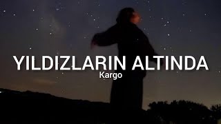 Kargo - Yıldızların Altında (Sözleri - Lyrics)