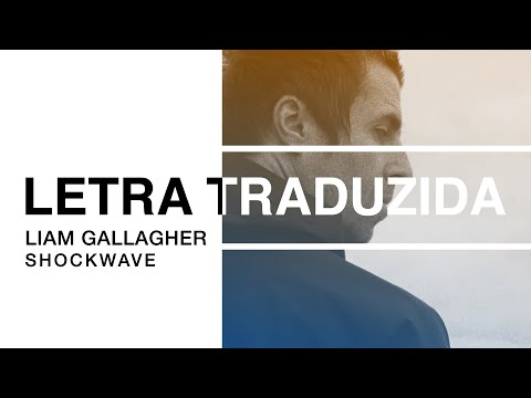 Liam Gallagher - Shockwave (Letra Traduzida) (16 июля 2019)