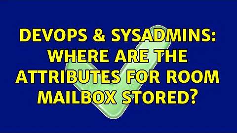 DevOps & SysAdmins: Where are the attributes for room mailbox stored? (2 Solutions!!)