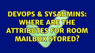 DevOps & SysAdmins: Where are the attributes for room mailbox stored? (2 Solutions!!) Profile