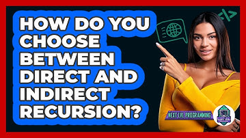 How Do You Choose Between Direct And Indirect Recursion? - Next LVL Programming