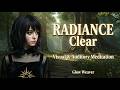 Radiance - Clear | Supportive Soundtrack W/Infused Affirmations | Glow Weaver