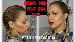 How To French Braid your own hair+ with extensions