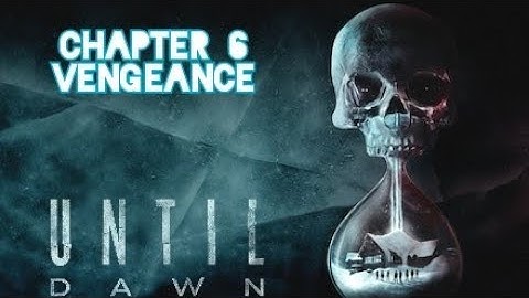 Until Dawn [Chapter 6 Vengeance] Gameplay Walktrough (No Commentary)
