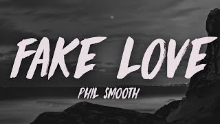 Phil Smooth - Fake Love (Lyrics)