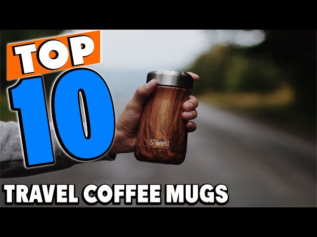 The Best Travel Coffee Mugs (2023) Tested and Reviewed