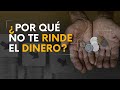 ¿Por qué no te rinde el dinero?