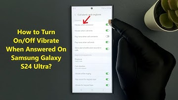 How to Turn On/Off Vibrate When Answered On Samsung Galaxy S24 Ultra?