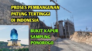 PEMBANGUNAN PATUNG TERTINGGI DI Indonesia Bukit Kapur Sampung PONOROGO