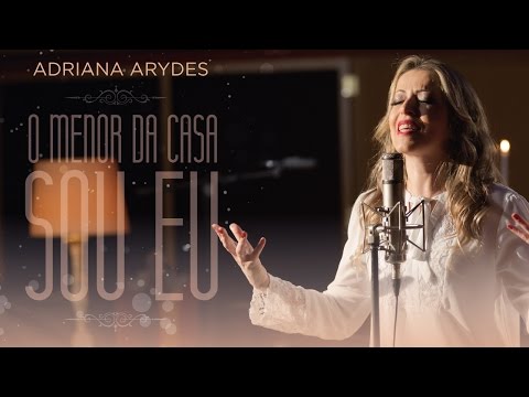 ASSISTA: Adriana Arydes - "O Menor da Casa Sou Eu" (Clipe Oficial)