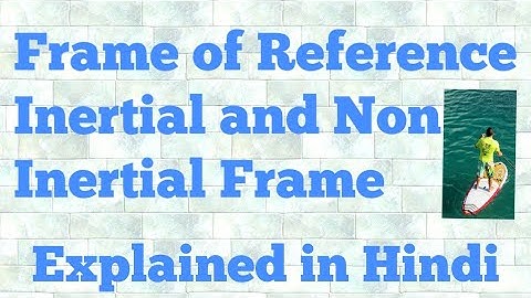 frame of reference (inertial and non inertial frame of references)| hindi