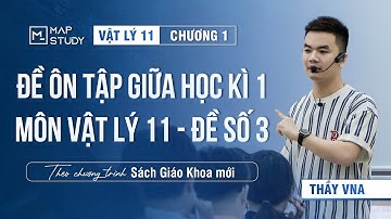 [Vật Lý 11 - SGK Mới] Chữa Đề Ôn Tập Giữa Học Kỳ 1 - Đề Số 3 | Thầy VNA
