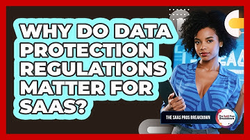 Why Do Data Protection Regulations Matter For SaaS?