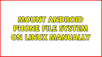 Mount Android phone file system on Linux manually
