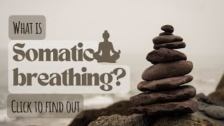 Uncover the Secret to Living Stress-Free: What is Somatic Breathing?