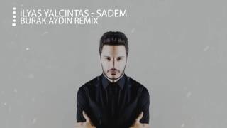 İlyas Yalçıntaş - Sadem ( Burak Aydın Remix ) Resimi
