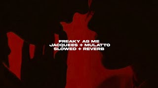 freaky as me - jacquees ft. mulatto | slowed + reverb