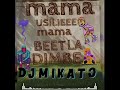 MAMA USILIEE BET LA DIMBE 2025 HUZUNI POLENI DUNGU NA MALAFIKI TANZANIA NCHI YETU DJ MIKATOTz MIKITO