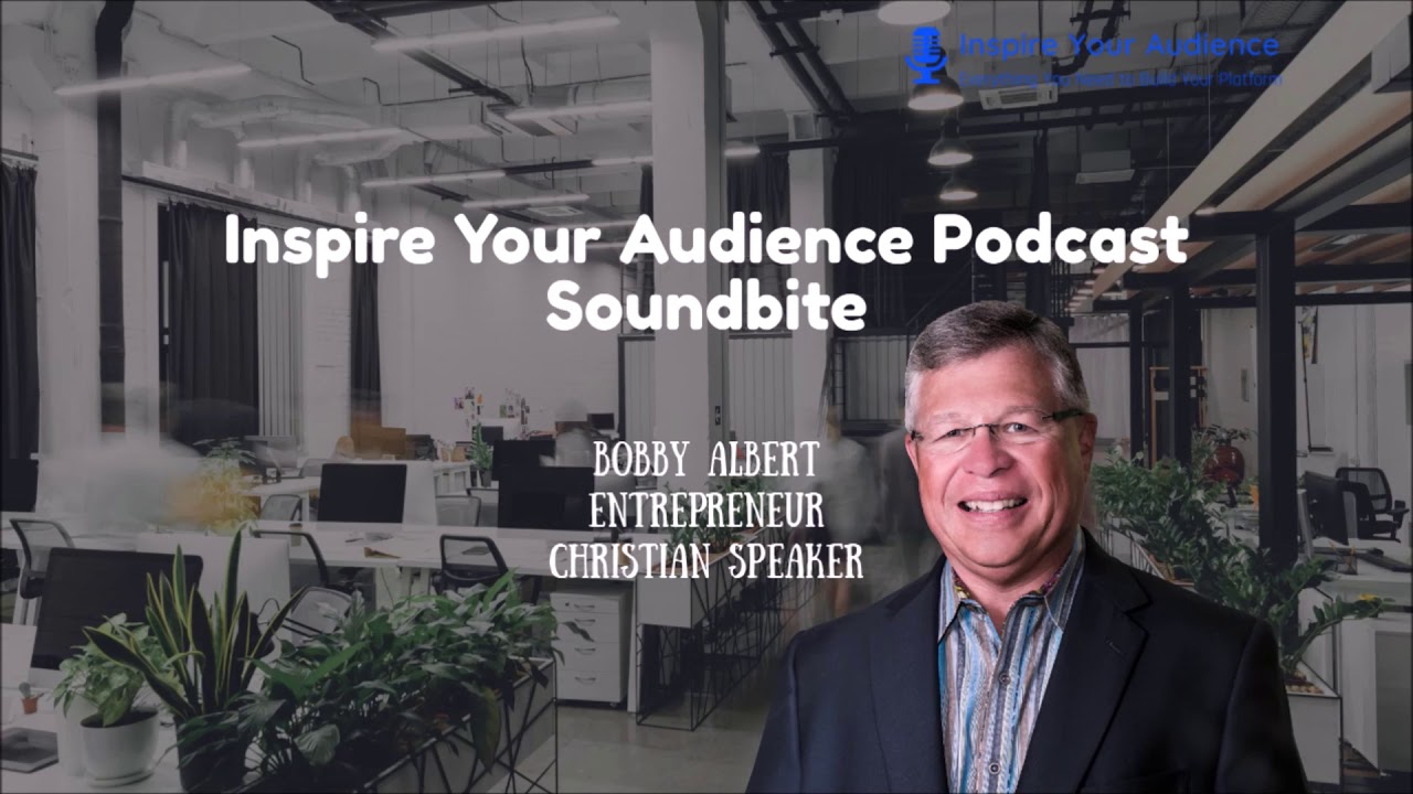 Bobby Albert - Soundbite 10 - Inspire Your Audience Podcast