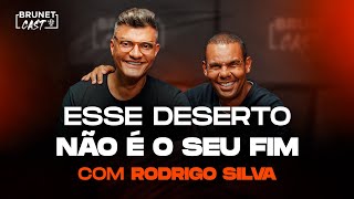 Rodrigo Silva | O caminho para vencer os desertos da vida | BrunetCast