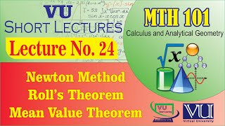 MTH101 Short Lecture 24 | Newton Method, Roll's Theorem, Mean Value Theorem | VU Smart Learning