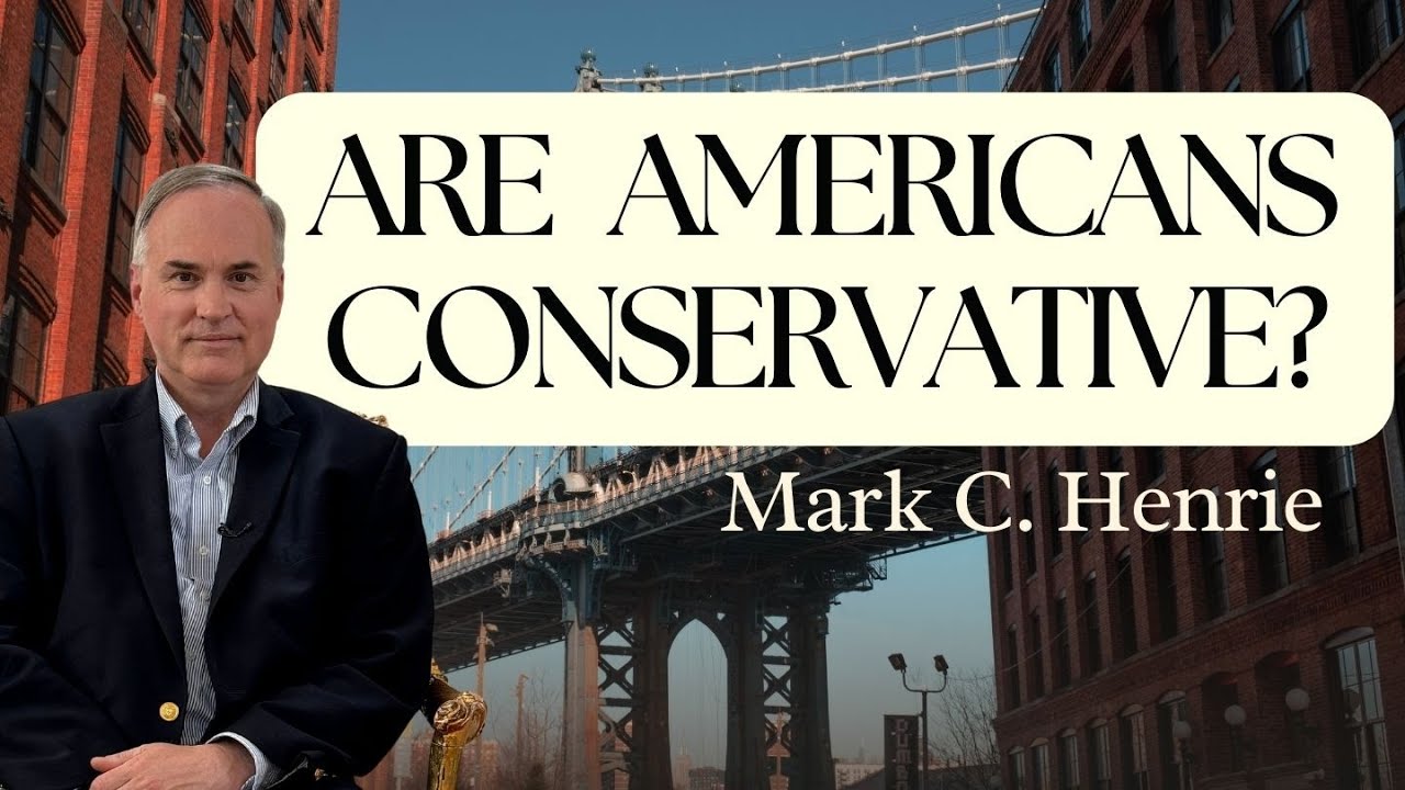 Are Americans conservative? - Mark C. Henrie
