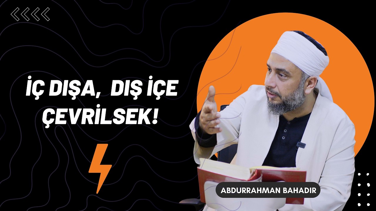 İç dışa, dış içe bir çevrilsek!