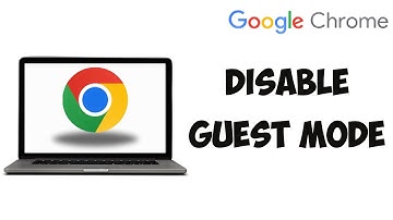 How To Disable Guest Mode In Google Chrome