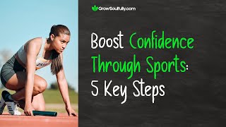 Boost Confidence Through Sports: 5 Key Steps
