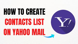 How to Create Contacts List on Yahoo Mail – Full Guide