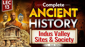 Complete Ancient History | Indus Valley Sites & Society | Lec-13 | UPSC CSE 2025 | Indian History