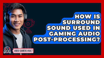 How Is Surround Sound Used In Gaming Audio Post-Processing? - Video Gamers Vault