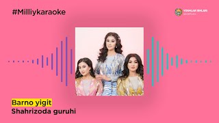 Shahrizoda guruhi - Barno yigit | Milliy Karaoke