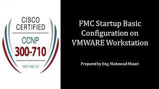 5- FMC Installation & Basic Configuration on VMWARE Workstation