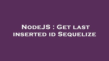NodeJS : Get last inserted id Sequelize