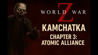 WWZ : Aftermath -  Kamchatka - Chapter 3: Atomic Alliance